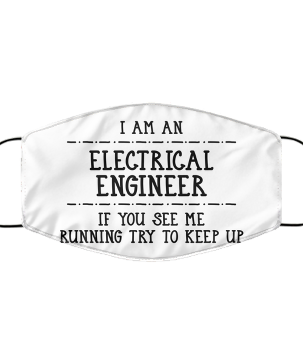 Funny Electrical Engineer Face Mask, If You See Me Running Try To Keep Up,