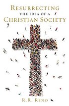 Resurrecting the Idea of a Christian Society [Hardcover] Reno, R. R. - $29.99