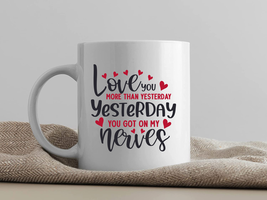 &quot;Love You More Than Yesterday&quot; Funny Valentine&#39;s Day Coffee Mug - $11.26