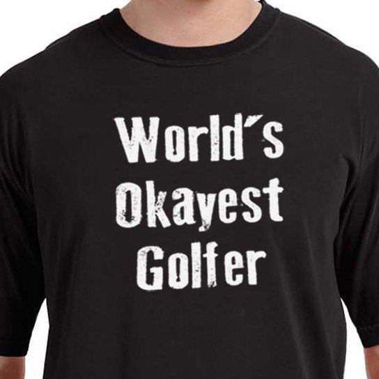 Gifts for Golfers Worlds Okayest Golfer TShirt Mens T Shirt Golf Shirt