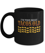 Coffee Mug Funny I&#39;m This Many Tacos Old Taco Food  - $19.95