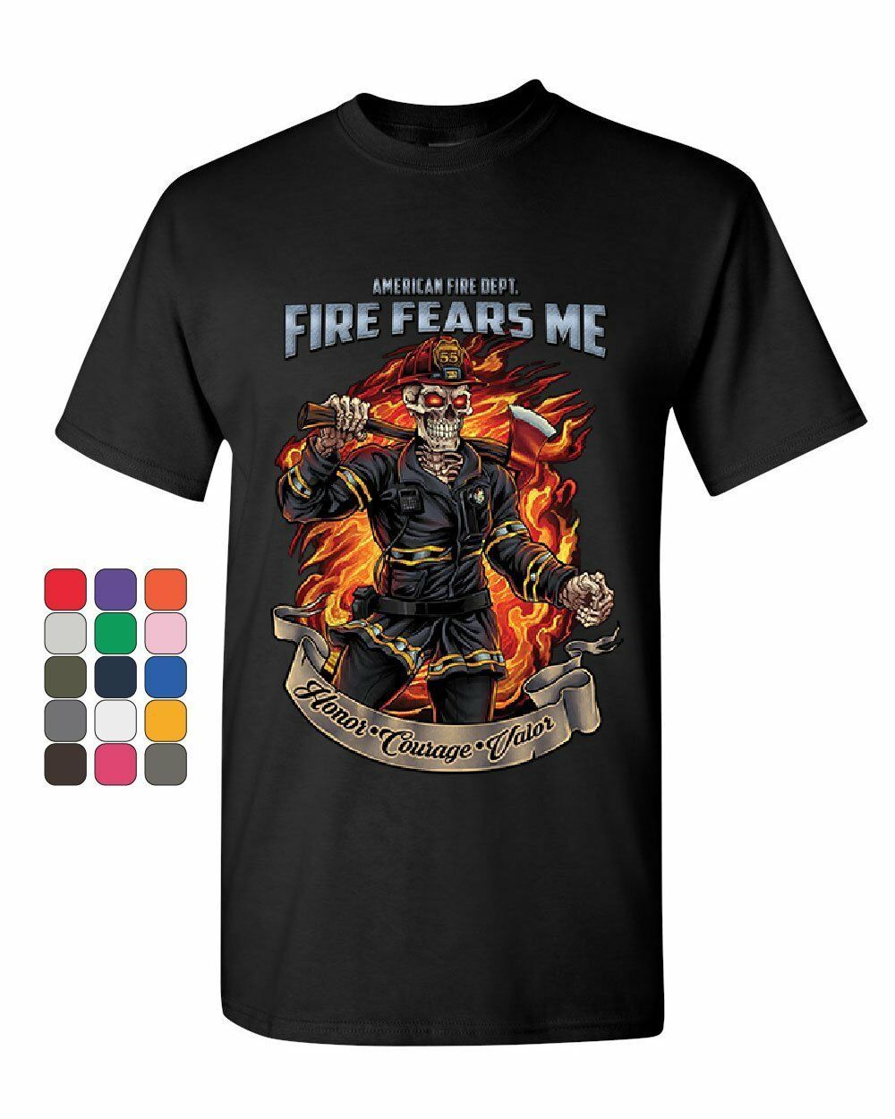 Fire Fears Me T-Shirt Firefighter Fire Dept. Honor Courage Valor Mens Tee Shirt