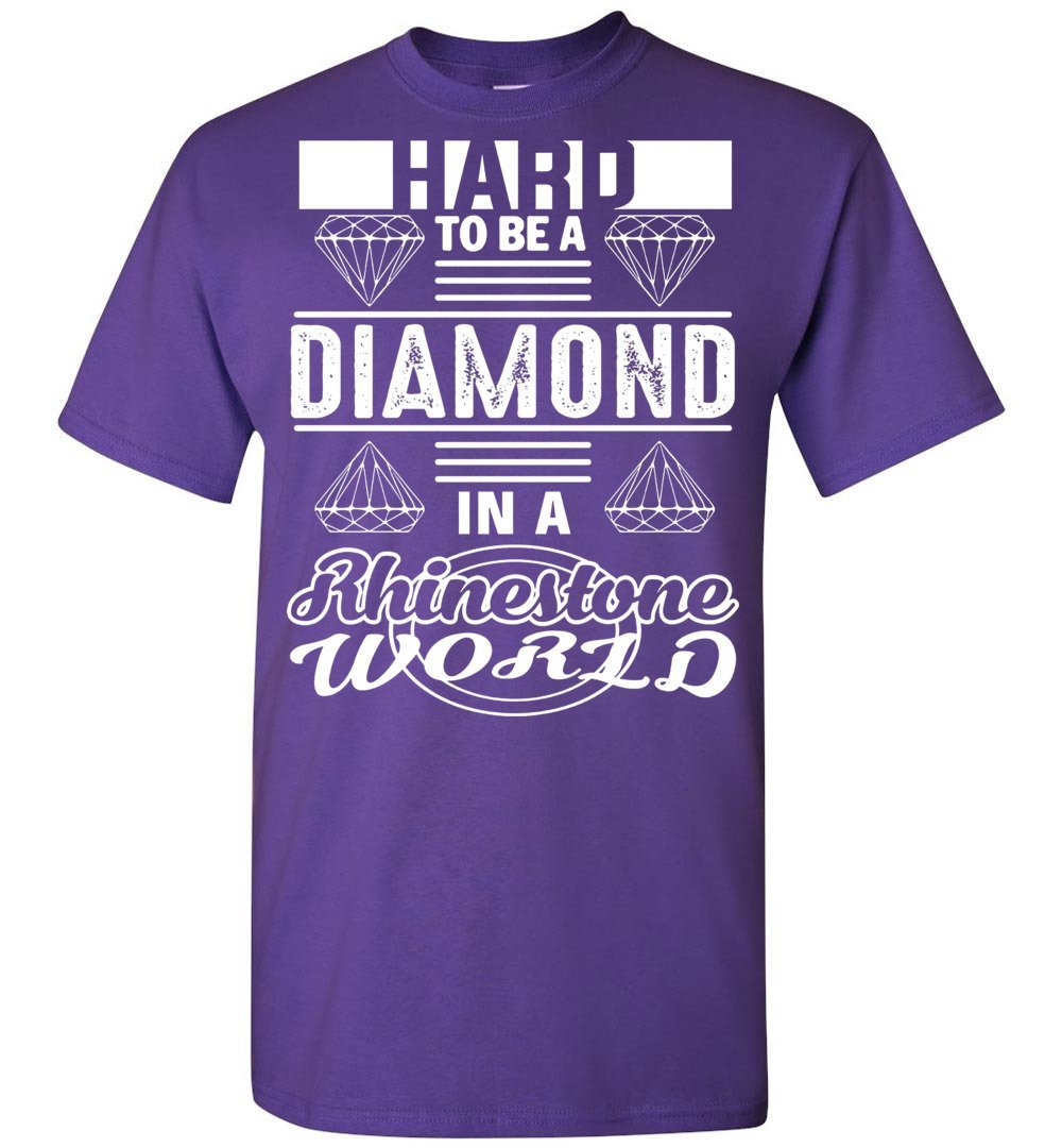 it's hard to be a diamond in a rhinestone world shirt