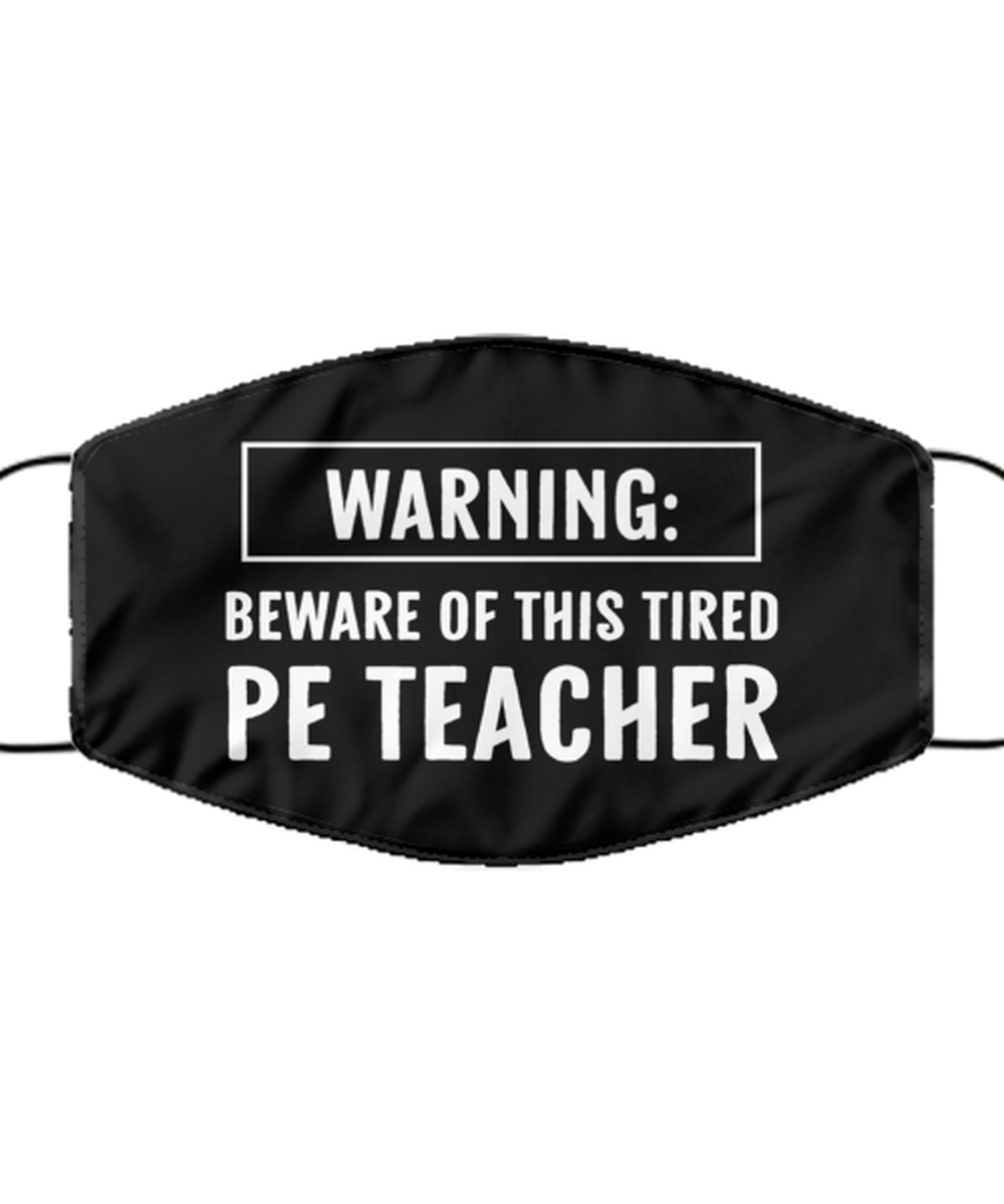 Funny PE Teacher Black Face Mask, Warning: Beware Of This Tired PE Teacher,