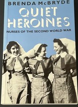 Quiet Heroines Story of the Nurses of the Second World War PB 1989 - $25.99