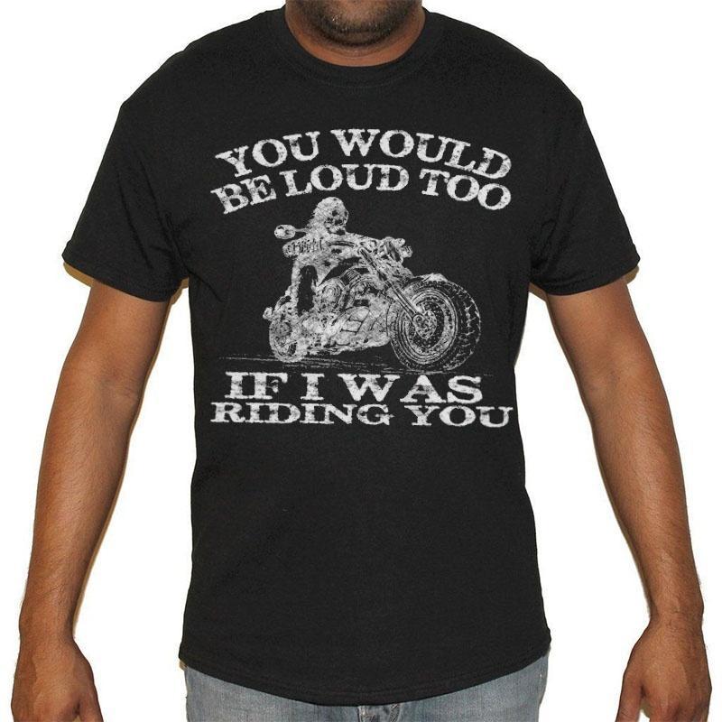 Mens Skeleton Biker Motorcycle T-Shirt - You Would Be Loud If I Was ...