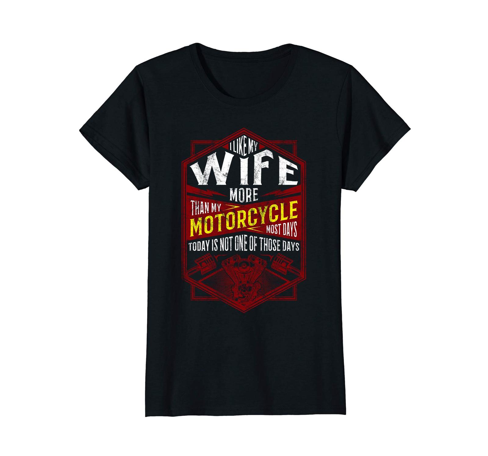 New Shirts Funny Biker Shirts I Like My Wife More Than My Motorcycle