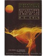 Sympathetic Vibrations: Reflections on Physics As a Way of Life Cole, K. C. - $7.71