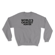 Worlds Okayest HUNTER : Gift Sweatshirt Text Family Work Christmas Birthday - $28.95