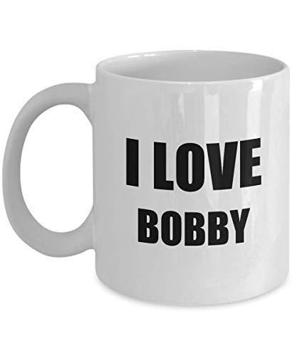 I Love Bobby Mug Funny Gift Idea Novelty Gag Coffee Tea Cup 11 oz