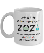 67th Birthday Mug for Women - my 67th Birthday 2021 The One Where we were  - $14.95