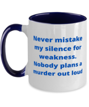 Never mistake my silence for weakness. Nobody plans a murder out loud two tone  - $18.95