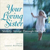 Your Loving Sister: Sisterly Advice Through the Ages [Hardcover] Hoffman... - $5.79