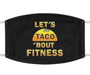 Funny Taco Fitness Face Mask - Quarantined Cloth Masks for Men and Women - Funny, an item from the 'Everything You Need for Taco Tuesdays' hand-picked list